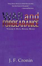 War and Forbearance: Volume 1: Duty, Honor, Money