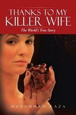 Thanks to My Killer Wife: The World's True Story