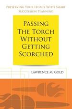 Passing the Torch Without Getting Scorched: Preserving Your Legacy with Smart Succession Planning