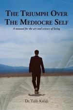 The Triumph Over the Mediocre Self: A Manual for the Art and Science of Living