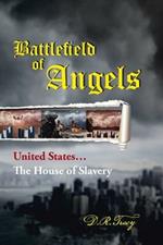 Battlefield of Angels: United States...the House of Slavery