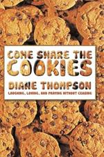 Come Share the Cookies: Laughing, Loving, and Praying without ceasing