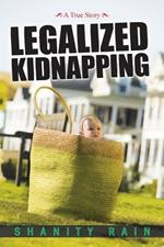 Legalized Kidnapping: A True Story