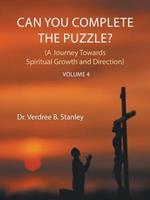 Can You Complete The Puzzle? Volume 4: (A Journey Towards Spiritual Growth and Direction)