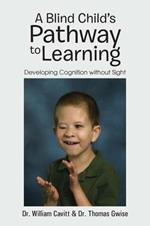 A Blind Child's Pathway to Learning: Developing Cognition without Sight