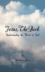 Jesus, The Book: Understanding the Word of God