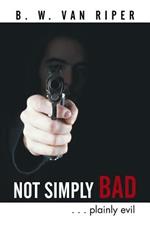 Not Simply Bad: . . . Plainly Evil