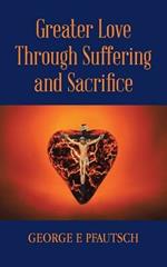 Greater Love Through Suffering and Sacrifice