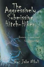 The Aggressively Submissive Hitch-Hiker: Because No Good Deed Goes Unpunished