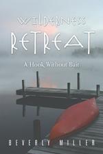 Wilderness Retreat: A Hook Without Bait