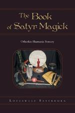 The Book of Satyr Magick: Otherkin Shamanic Sorcery