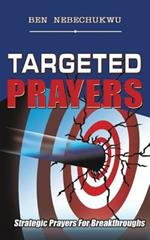 Targeted Prayers: Strategic Prayers For Breakthroughs