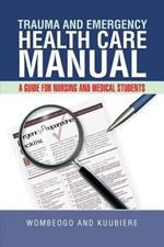 Trauma and Emergency Health Care Manual: A Guide for Nursing and Medical Students