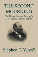 The Second Mourning: The Untold Story of America's Most Bizarre Political Murder