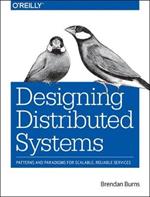 Designing Distributed Systems: Patterns and Paradigms for Scalable, Reliable Services