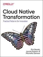 Cloud Native Transformation: Practical Patterns for Innovation