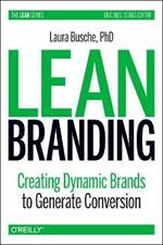 Lean Branding: Creating Dynamic Brands to Generate Conversion