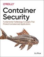 Container Security: Fundamental Technology Concepts that Protect Containerized Applications