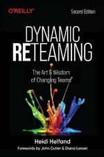 Dynamic Reteaming: The Art and Wisdom of Changing Teams
