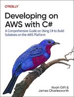 Developing on AWS With C#: A Comprehensive Guide on Using C# to Build Solutions on the AWS Platform