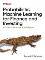 Probabilistic Machine Learning for Finance and Investing: A Primer to the Next Generation of AI with Python