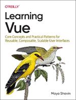 Learning Vue: Core Concepts and Practical Patterns for Reusable, Composable, Scalable User Interfaces