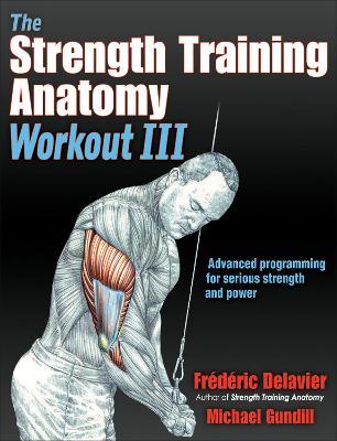 The Strength Training Anatomy Workout III: Maximizing Results with Advanced Training Techniques - Frederic Delavier,Michael Gundill - cover