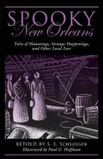 Spooky New Orleans: Tales of Hauntings, Strange Happenings, and Other Local Lore