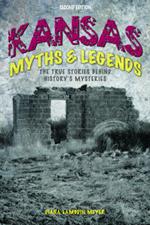 Kansas Myths and Legends: The True Stories behind History’s Mysteries