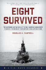 Eight Survived: The Harrowing Story Of The USS Flier And The Only Downed World War II Submariners To Survive And Evade Capture