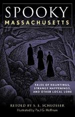 Spooky Massachusetts: Tales of Hauntings, Strange Happenings, and Other Local Lore