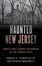 Haunted New Jersey: Ghosts and Strange Phenomena of the Garden State