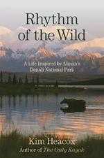 Rhythm of the Wild: A Life Inspired by Alaska's Denali National Park