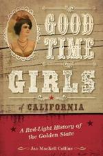 Good Time Girls of California: A Red-Light History of the Golden State