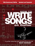 How to Write Songs on Guitar: A Guitar-Playing and Songwriting Course