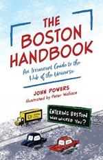 The Boston Handbook: An Irreverent Guide to the Hub of the Universe