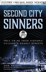 Second City Sinners: True Crime from Historic Chicago's Deadly Streets