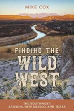 Finding the Wild West: The Southwest: Arizona, New Mexico, and Texas