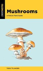 Mushrooms: A Falcon Field Guide