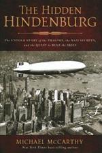 The Hidden Hindenburg: The Untold Story of the Tragedy, the Nazi Secrets, and the Quest to Rule the Skies