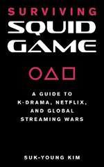 Surviving Squid Game: A Guide to K-Drama, Netflix, and Global Streaming Wars