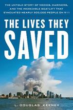 The Lives They Saved: The Untold Story of Medics, Mariners, and the Incredible Boatlift That Evacuated Nearly 300,000 People on 9/11