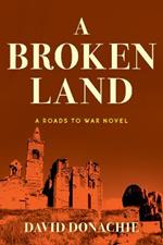 A Broken Land: A Roads to War Novel