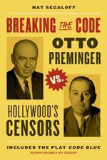 Breaking the Code: Otto Preminger versus Hollywood’s Censors