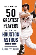 The 50 Greatest Players in Houston Astros History