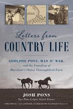 Letters from Country Life: Adolphe Pons, Man o' War, and the Founding of Maryland's Oldest Thoroughbred Farm