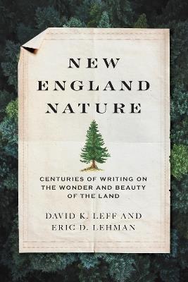 New England Nature: Centuries of Writing on the Wonder and Beauty of the Land - David K. Leff,Eric D. Lehman - cover