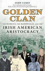 Golden Clan: The Murrays, the McDonnells, and the Irish American Aristocracy