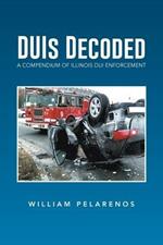 Duis Decoded: A Compendium of Illinois DUI Enforcement