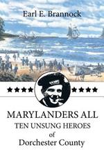 Marylanders All: Ten Unsung Heroes of Dorchester County